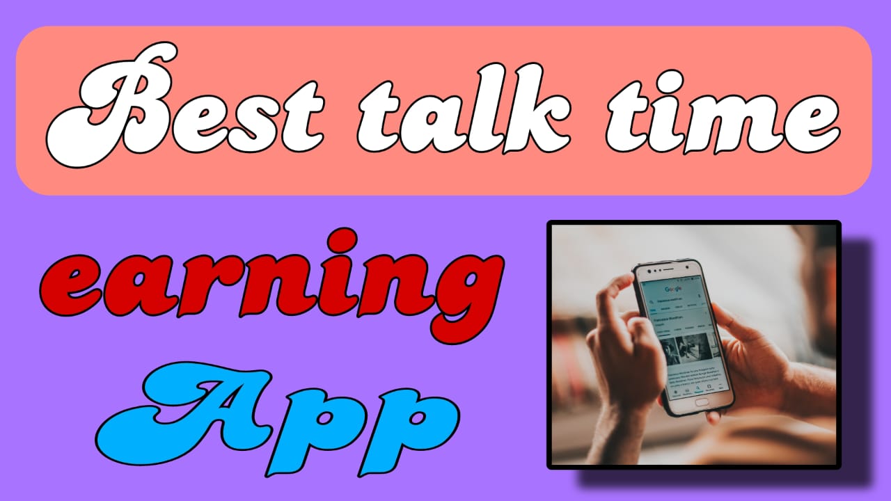 Exploring the Best Talktime Earning Apps Recharge Your Phone and Wallet